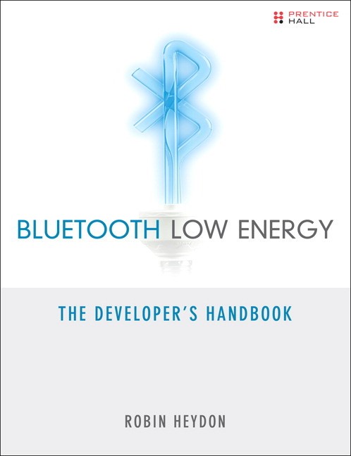 Bluetooth Low Energy: The Developer's Handbook