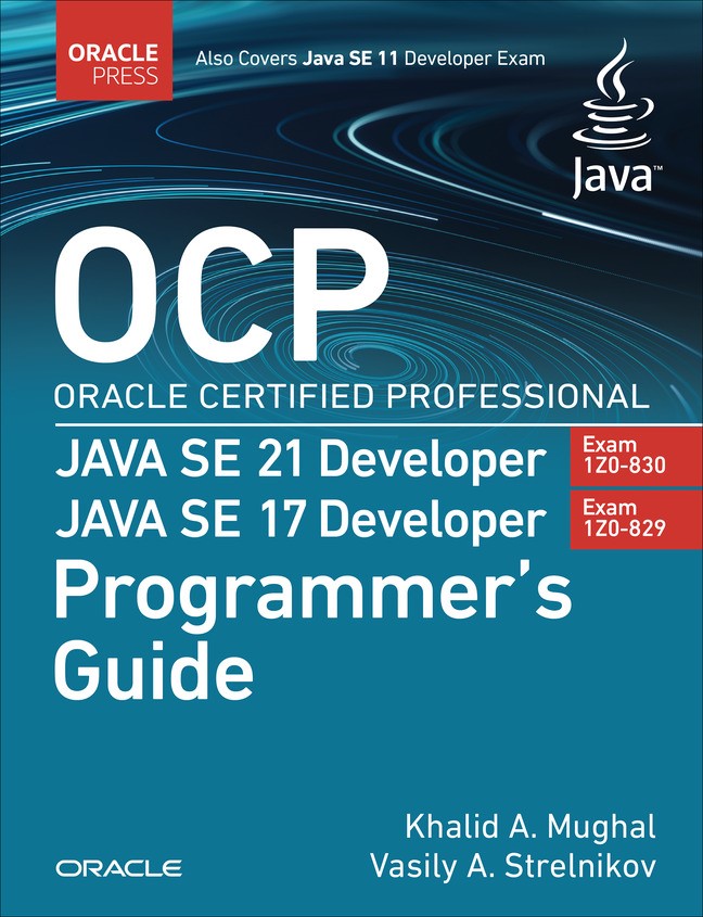 OCP Oracle Certified Professional Java SE 21 Developer (Exam 1Z0-830) Java SE 17 Developer (Exam 1Z0-829) Programmer's Guide