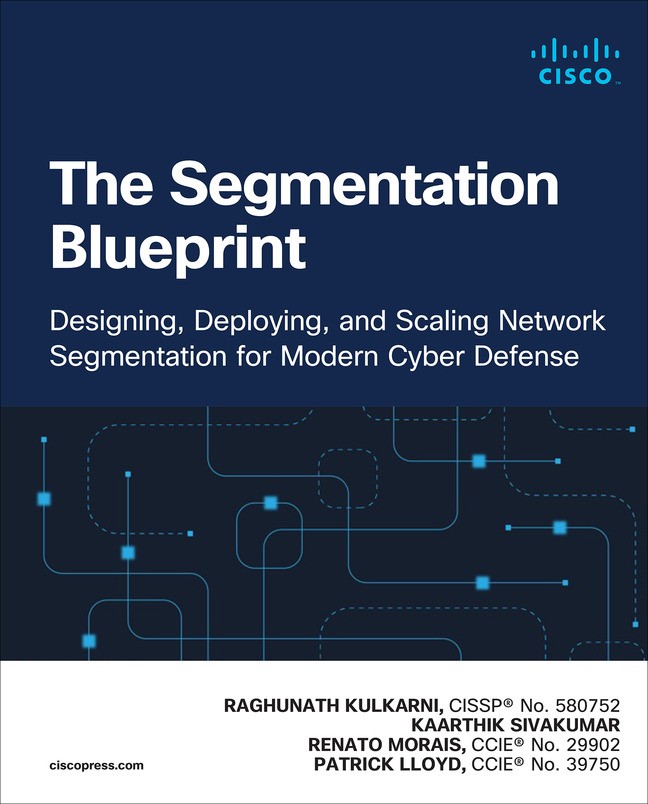 The Segmentation Blueprint: Designing, Deploying, and Scaling Network Segmentation for Modern Cyber Defense