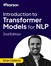 Introduction to Transformer Models for NLP, 2nd Edition (Video Course)