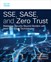 SSE, SASE, and Zero Trust: Mastering Security Beyond Borders with Next-Gen Edge Technologies