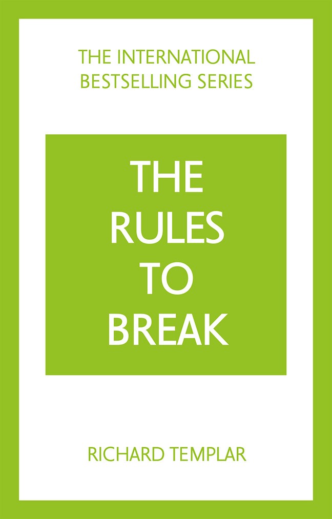The Rules to Break: A personal code for living your life, your way (Richard Templar's Rules), 4th Edition