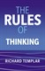 The Rules of Thinking: A personal code to think yourself smarter, wiser and happier, 3rd Edition