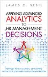 Applying Advanced Analytics to HR Management Decisions: Methods for Selection, Developing Incentives, and Improving Collaboration