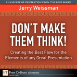 Don't Make Them Think! Creating the Best Flow for the Elements of any Great Presentation