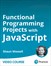Functional Programming Projects with JavaScript (Video Course)