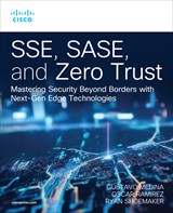 SSE, SASE, and Zero Trust: Mastering Security Beyond Borders with Next-Gen Edge Technologies