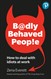 Badly Behaved People: How to deal with idiots at work: How to deal with idiots at work