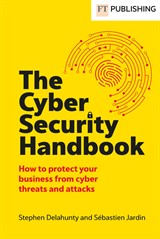 The Cyber Security Handbook: How to protect your business from cyber threats and attacks